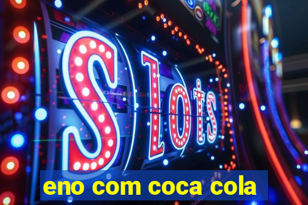 eno com coca cola